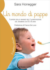 Un mondo di pappe. I saperi delle mamme nell alimentazione del bambino da 0 a 6 anni