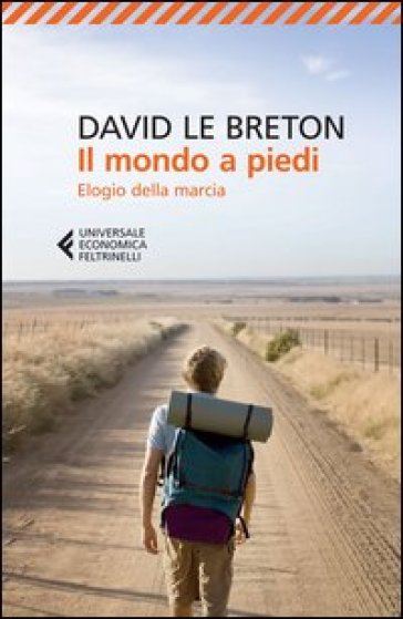 Il mondo a piedi. Elogio della marcia - David Le Breton