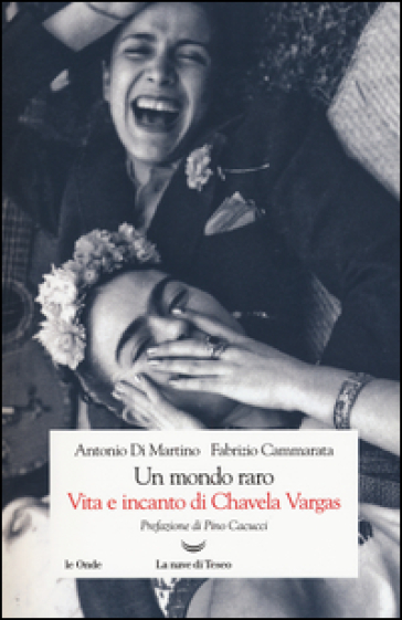 Un mondo raro. Vita e incanto di Chavela Vargas - Antonio Di Martino - FABRIZIO CAMMARATA