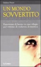 Un mondo sovvertito. Esperienze di lavoro in case rifugio per vittime di violenza domestica