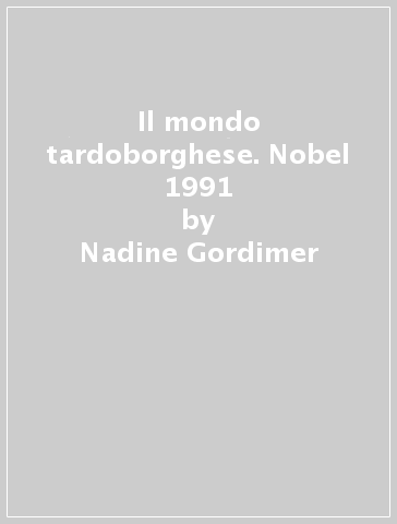 Il mondo tardoborghese. Nobel 1991 - Nadine Gordimer