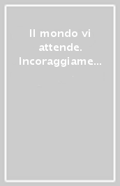 Il mondo vi attende. Incoraggiamenti di Daisaku Ikeda per la divisione futuro