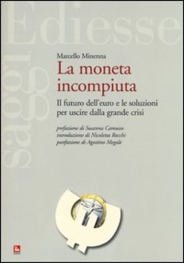 La moneta incompiuta. Il futuro dell'euro e le soluzioni per uscire dalla grande crisi - Marcello Minenna