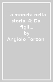 La moneta nella storia. 4: Dai figli di Costantino a Giustiniano