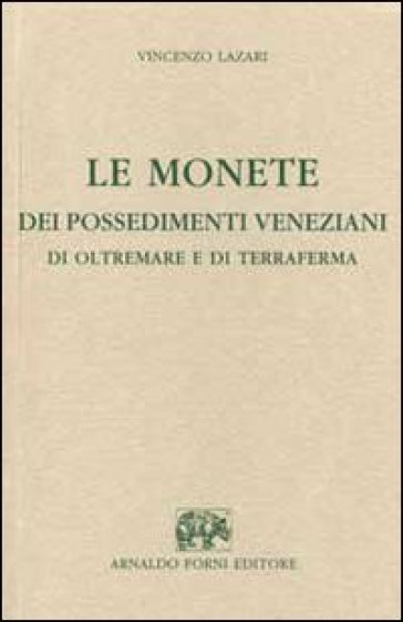 Le monete dei possedimenti veneziani di oltremare e di terraferma - Vincenzo Lazari