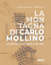 La montagna di Carlo Mollino. Architetture e progetti nelle Alpi