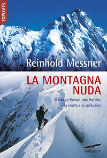La montagna nuda. Il Nanga Parbat, mio fratello, la morte e la solitudine - Reinhold Messner