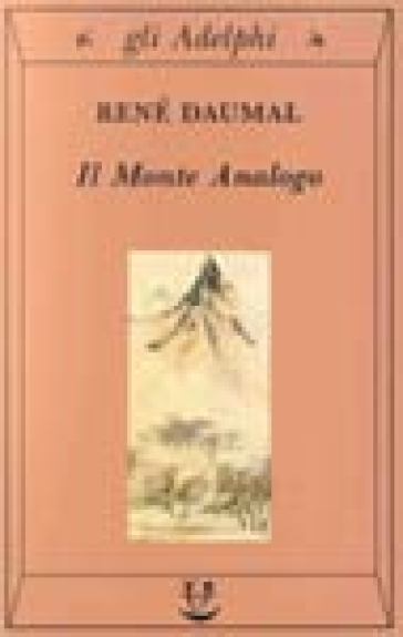 Il monte Analogo. Romanzo d'avventure alpine non euclidee e simbolicamente autentiche - René Daumal