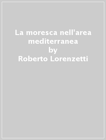 La moresca nell'area mediterranea - Roberto Lorenzetti