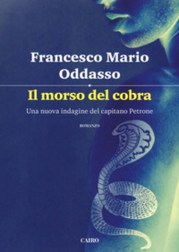 Il morso del cobra. Una nuova indagine del capitano Petrone - Francesco Mario Oddasso