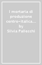 I mortaria di produzione centro-italica. Corpus dei bolli