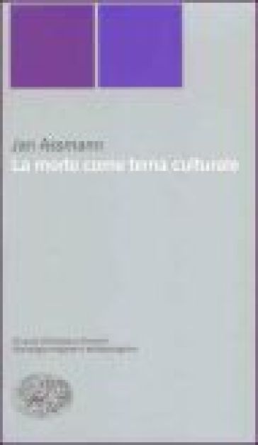 La morte come tema culturale. Immagini e riti mortuari nell'antico Egitto - Jan Assmann