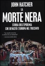 La morte nera. Storia dell epidemia che devastò l Europa nel Trecento