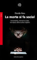 La morte si fa social. Immortalità, memoria e lutto nell epoca della cultura digitale