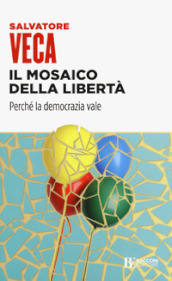 Il mosaico della libertà. Perché la democrazia vale