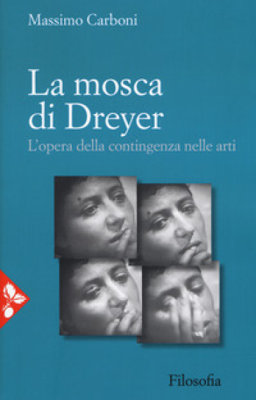 La mosca di Dreyer. L'opera della contingenza nelle arti. Nuova ediz. - Massimo Carboni