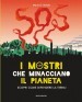 I mostri che minacciano il pianeta. Scopri come difendere la Terra! Ediz. a colori