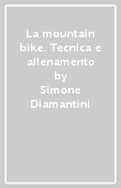 La mountain bike. Tecnica e allenamento