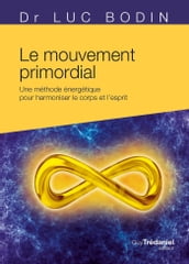 Le mouvement primordial - Méthode énergétique pour harmoniser le corps et l esprit