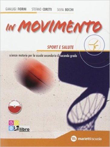 In movimento. Vol. B: sport e salute. Per le Scuole superiori. Con espansione online - Gianluigi Fiorini - Stefano Coretti - Silvia Bocchi