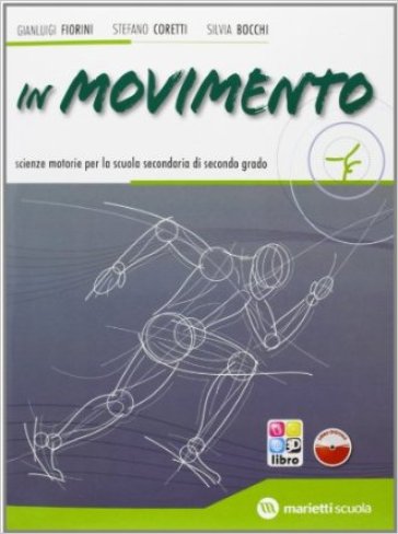 In movimento. Volume unico. Per le Scuole superiori. Con espansione online - Gianluigi Fiorini - Stefano Coretti - Silvia Bocchi