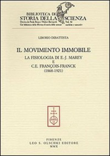 Il movimento immobile. La fisiologia di E.-J. Marey e C. E. François-Franck (1868-1921) - Liborio Dibattista