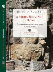 Le mura serviane di Roma. Alla ricerca degli antichi resti in sette giorni