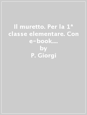 Il muretto. Per la 1ª classe elementare. Con e-book. Con espansione online - P. Giorgi - B. Marinello - R. Vecchi