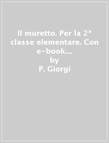 Il muretto. Per la 2ª classe elementare. Con e-book. Con espansione online - P. Giorgi - B. Marinello - R. Vecchi