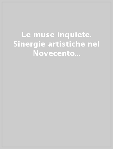 Le muse inquiete. Sinergie artistiche nel Novecento tedesco. Atti del Convegno internazionale (Catania, 4-6 dicembre 2001)