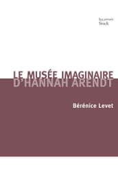 Le musée imaginaire d Hannah Arendt