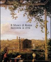 Il museo di Roma racconta la città. Catalogo della mostra