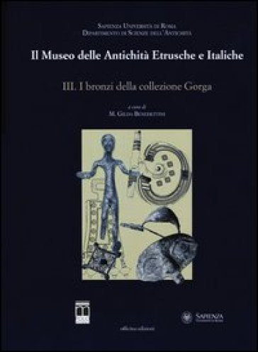 Il museo delle antichità etrusche e italiche. Ediz. illustrata. 3: I bronzi della collezione Gorga