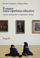 Il museo come esperienza educativa. Narrare, sperimentare, comprendere, valutare