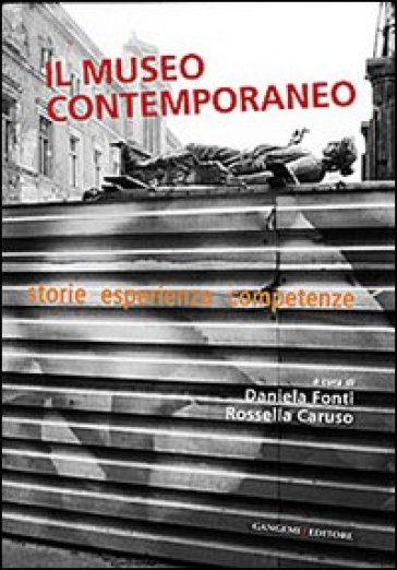 Il museo contemporaneo. Storie, esperienze, competenze