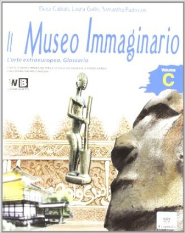 Il museo immaginario. Vol. A. Con Arte extraeuropea e glossario. Per la Scuola media. Con espansione online - Elena Cabiati - Laura Gallo - Samantha Padovani