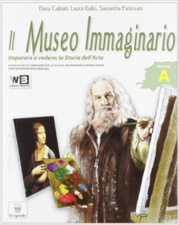 Il museo immaginario. Vol. A. Per la Scuola media. Con espansione online - Elena Cabiati - Laura Gallo - Samantha Padovani