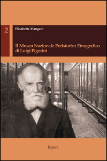 Il museo nazionale preistorico etnografico di Luigi Pigorini - Elisabetta Mangani