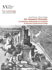 Un museum ritrovato: la collezione settecentesca di antichità di Giovanni Carafa duca di Noja
