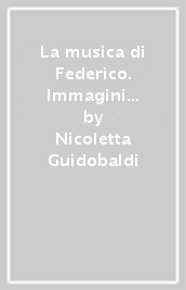 La musica di Federico. Immagini e suoni alla corte di Urbino