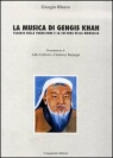 La musica di Gengis Khan. Viaggio nella tradizione e la cultura della Mongolia - Giorgio Blasco