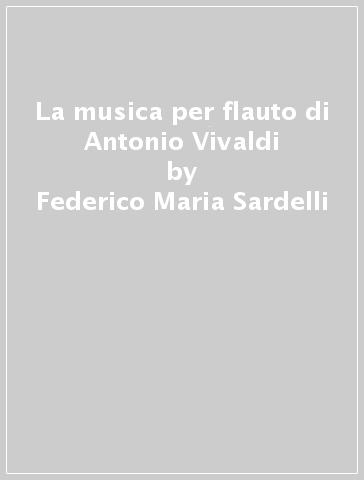 La musica per flauto di Antonio Vivaldi - Federico Maria Sardelli