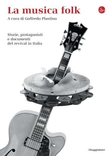 La musica folk. Storie, protagonisti e documenti del revival in Italia - AA.VV. Artisti Vari