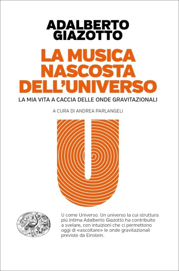 La musica nascosta dell'universo. La mia vita a caccia delle onde gravitazionali - Adalberto Giazotto