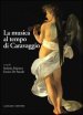 La musica al tempo di Caravaggio. Ediz. illustrata