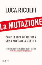 La mutazione. Come le idee di sinistra sono migrate a destra. Nuova ediz.