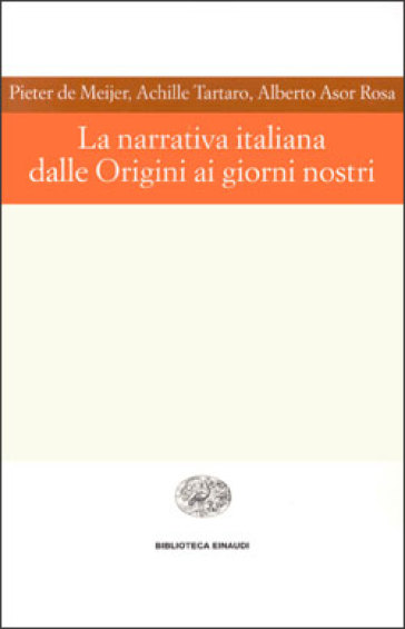 La narrativa italiana dalle origini ai giorni nostri - Pieter De Meijer - Achille Tartaro - Alberto Asor Rosa