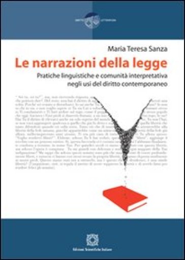 Le narrazioni della legge. Pratiche linguistiche e comunità interpretativa negli usi del diritto contemporaneo - Maria Teresa Sanza
