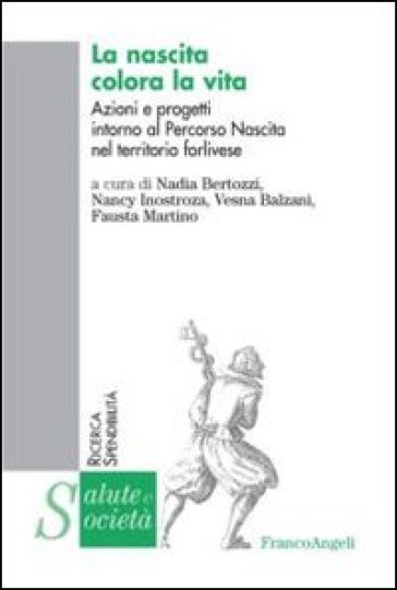 La nascita colora la vita. Azioni e progetti intorno al Percorso Nascita del territorio forlinese - Nadia Bertozzi - Nancy Inostroza - Vesna Balzani - Fausta Martino