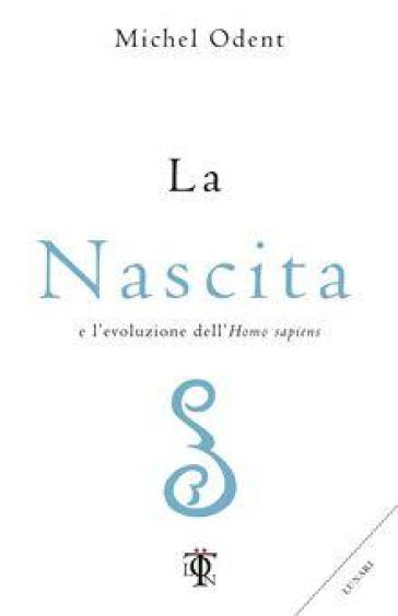 La nascita e l'evoluzione dell'homo sapiens - Michel Odent